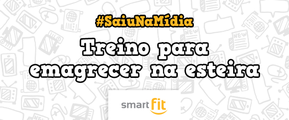 saiu na mídia treino emagrecer esteira blog smart fit