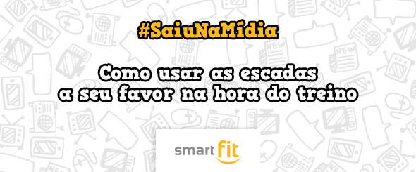 saiu na mídia smart fit blog escadas