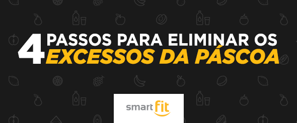 blog smart fit eliminar excessos pascoa