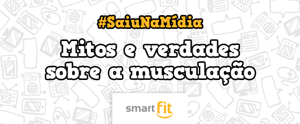 saiu mídia dieta mitos verdades musculação smart fit