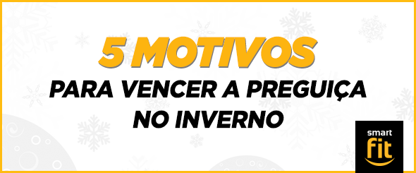 motivos vencer preguiça inverno smart fit