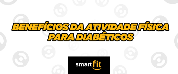 benefícios atividade física diabéticos smart fit