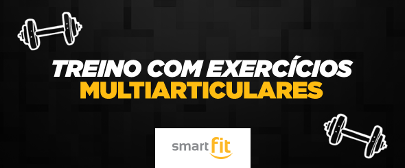 treino exercícios multiarticulares smart fit