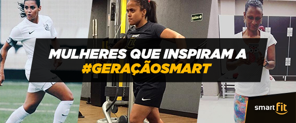 mulheres inspiram internacional mulher #GeraçãoSmart smart fit