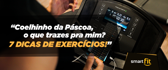 blog-smartfit-Coelhinho da Páscoa, o que trazes pra mim? 7 dicas de exercícios!